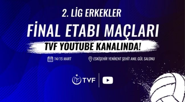 2. Lig Erkekler Final Etabı Maçları, TVF YouTube Kanalı’nda
