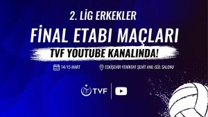 2. Lig Erkekler Final Etabı Maçları, TVF YouTube Kanalı’nda