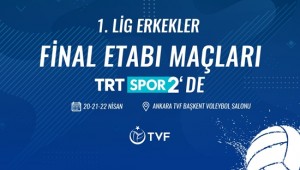 Erkekler 1. Ligi Final Etabı TRT SPOR 2’de