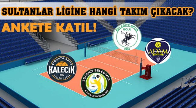 Sultanlar Ligi'ne Hangi Takımlar Yükselecek?