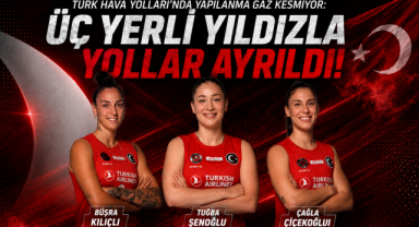 Türk Hava Yolları’nda Üç Oyuncuyla Yollar Ayrıldı!