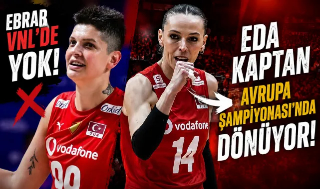 Ebrar VNL'de Yok, Kaptan Takıma Dönüyor!