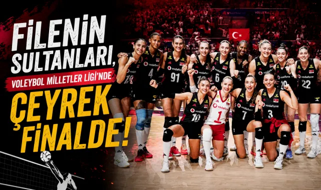 Filenin Sultanları Üst Üste 8. Kez VNL Çeyrek Finalinde!