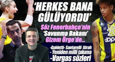 Söz Gizem Örge'de | F.Bahçe'nin savunma bakanı | Guidetti&Santarelli itirafı | Vargas sözleri